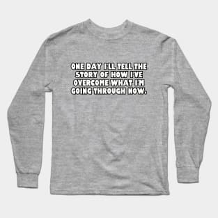One day I'll tell the story... Long Sleeve T-Shirt